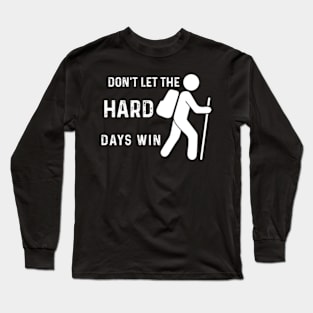 don't let the hard days win Long Sleeve T-Shirt